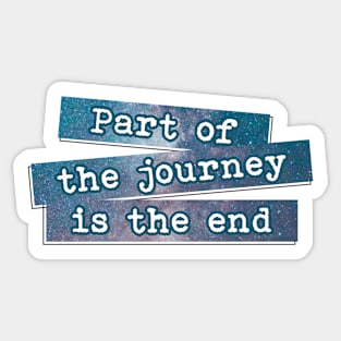 Part of the Journey is the End Sticker